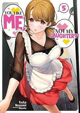 E-Book (epub) You Like Me, Not My Daughter?! Volume 5 (Light Novel) von Kota Nozomi