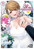 E-Book (epub) You Like Me, Not My Daughter?! Volume 7 (Light Novel) von Kota Nozomi