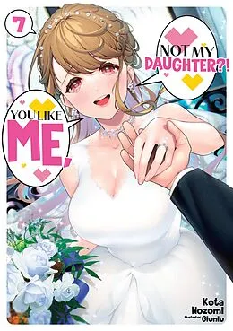 E-Book (epub) You Like Me, Not My Daughter?! Volume 7 (Light Novel) von Kota Nozomi