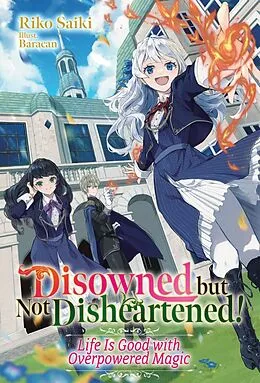 E-Book (epub) Disowned but Not Disheartened! Life Is Good with Overpowered Magic: Volume 1 von Riko Saiki