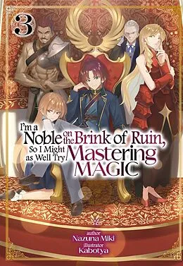 E-Book (epub) I'm a Noble on the Brink of Ruin, So I Might as Well Try Mastering Magic: Volume 3 von Nazuna Miki