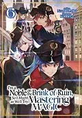 E-Book (epub) I'm a Noble on the Brink of Ruin, So I Might as Well Try Mastering Magic: Volume 6 von Nazuna Miki