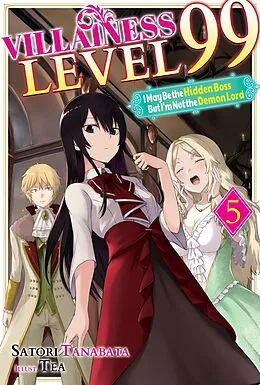 E-Book (epub) Villainess Level 99: I May Be the Hidden Boss but I'm Not the Demon Lord Act 5 (Light Novel) von Satori Tanabata