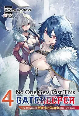 E-Book (epub) No One Gets Past This Gatekeeper: The Unwanted Warrior Guards His New Post Volume 4 von Kametsu Tomobashi