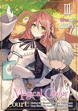 E-Book (epub) My Magical Career at Court: Living the Dream After My Nightmare Boss Fired Me from the Mages' Guild! Volume 3 von Shusui Hazuki