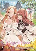 E-Book (epub) My Magical Career at Court: Living the Dream After My Nightmare Boss Fired Me from the Mages' Guild! Volume 4 von Shusui Hazuki