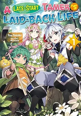 E-Book (epub) A Late-Start Tamer's Laid-Back Life: Volume 1 von Yuu Tanaka