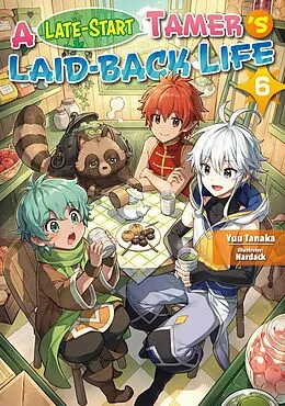 E-Book (epub) A Late-Start Tamer's Laid-Back Life: Volume 6 von Yuu Tanaka