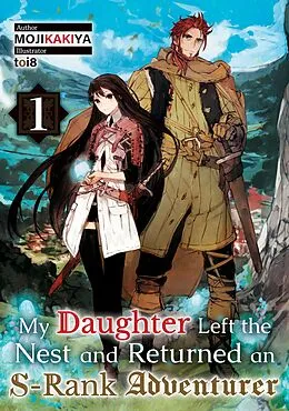 E-Book (epub) My Daughter Left the Nest and Returned an S-Rank Adventurer Volume 1 von MOJIKAKIYA