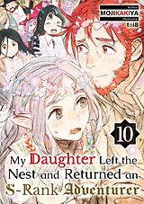 eBook (epub) My Daughter Left the Nest and Returned an S-Rank Adventurer: Volume 10 de Mojikakiya