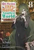 E-Book (epub) Min-Maxing My TRPG Build in Another World: Volume 8 von Schuld