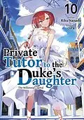 E-Book (epub) Private Tutor to the Duke's Daughter: Volume 10 von Riku Nanano