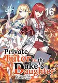 E-Book (epub) Private Tutor to the Duke's Daughter: Volume 16 von Riku Nanano