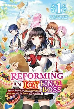 E-Book (epub) Reforming an Icy Final Boss: Getting Back at the Self-Proclaimed Villainess with the Power of Friendship Volume 1 von Takamedou