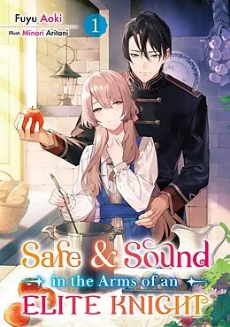 E-Book (epub) Safe &amp; Sound in the Arms of an Elite Knight: Volume 1 von Fuyu Aoki