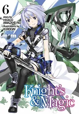 E-Book (epub) Knight's & Magic: Volume 6 (Light Novel) von Hisago Amazake-no