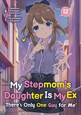 E-Book (epub) My Stepmom's Daughter Is My Ex: Volume 12 von Kyosuke Kamishiro