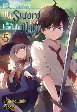 E-Book (epub) I Surrendered My Sword for a New Life as a Mage: Volume 5 von Shin Kouduki