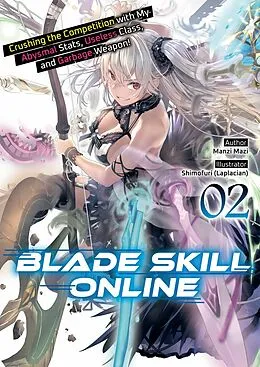 E-Book (epub) Blade Skill Online: Crushing the Competition with My Abysmal Stats, Useless Class, and Garbage Weapon! Volume 2 von Manzi Mazi