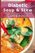 Kartonierter Einband Diabetic Soup and Stew Cookbook: Delicious and Healthy Diabetic Soup and Stew Recipes von Michelle Williams