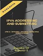 Couverture cartonnée Ipv4 Addressing and Subnetting Workbook: For A+, Network+, Security+, Ccna, Hcna Certifications de Rajkumar S, Rajasekar Vr