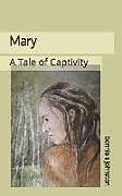 Kartonierter Einband Mary: A Tale of Captivity von Bonnie S. Johnston
