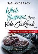 Kartonierter Einband Whole Illustrated Sous Vide Cookbook: Easy Sous Vide Recipe Book with Appetizing Photos to See What Comes Out! von Sam Anderson