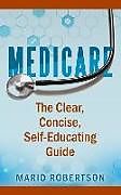 Kartonierter Einband Medicare: The Clear, Concise, Self-Educating Guide von Mario Robertson