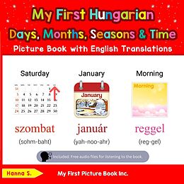 eBook (epub) My First Hungarian Days, Months, Seasons & Time Picture Book with English Translations (Teach & Learn Basic Hungarian words for Children, #5) de Hanna S.