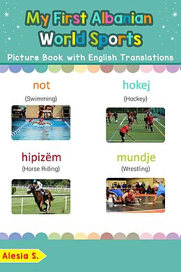 E-Book (epub) My First Albanian World Sports Picture Book with English Translations (Teach & Learn Basic Albanian words for Children, #10) von Alesia S.