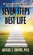 Couverture cartonnée Seven Steps to Your Best Life: The Stage Climbing Solution For Living The Life You Were Born to Live de Ph.D., Michael S. Broder