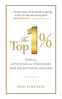 E-Book (epub) The Top 1%: Habits, Attitudes & Strategies For Exceptional Success von Dan Strutzel