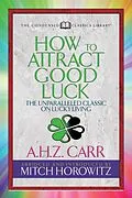 E-Book (epub) How to Attract Good Luck (Condensed Classics) von A. H. Z. Carr, Mitch Horowitz