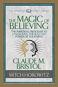 E-Book (epub) The Magic of Believing (Condensed Classics) von Claude M. Bristol, Mitch Horowitz