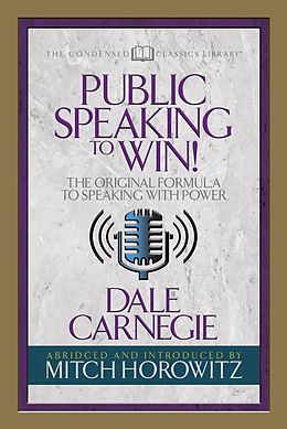 E-Book (epub) Public Speaking to Win (Condensed Classics) von Dale Carnegie, Mitch Horowitz