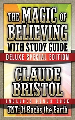 E-Book (epub) The Magic of Believing & TNT: It Rocks the Earth with Study Guide von Claude Bristol