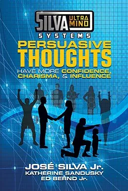 E-Book (epub) Silva Ultramind Systems Persuasive Thoughts von Jose Silva Jr., Katherine Sandusky, Ed Bernd Jr.