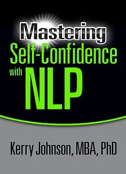E-Book (epub) Mastering Self-Confidence with NLP von Kerry L. Johnson MBA