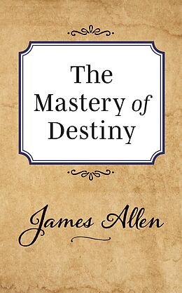 E-Book (epub) The Mastery of Destiny von James Allen