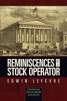 E-Book (epub) Reminiscences of a Stock Operator (Essential Investment Classics) von Edwin Lefèvre