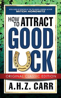 E-Book (epub) How to Attract Good Luck (Original Classic Edition) von A. H. Z. Carr