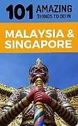 Couverture cartonnée 101 Amazing Things to Do in Malaysia & Singapore: Malaysia & Singapore Travel Guide de Amazing Things