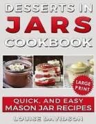 Kartonierter Einband Desserts in Jars Cookbook ***large Print Edition***: Quick and Easy Mason Jar Recipes von Louise Davidson