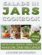 Kartonierter Einband Salads in Jars Cookbook ***large Print Edition***: Healthy, Quick and Easy Mason Jar Recipes von Louise Davidson