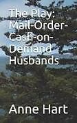 Kartonierter Einband The Play: Mail-Order-Cash-On-Demand Husbands von Anne Hart