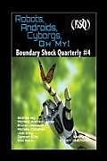 Kartonierter Einband Robots, Androids, Cyborgs, Oh My!: Boundary Shock Quarterly #4 von Michael Warren Lucas, Robert Jeschonek, M. L. Buchman