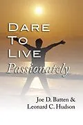 E-Book (pdf) Dare to Live Passionately von Joe D. Batten, Leonard C. Jr. Hudson