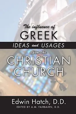 E-Book (pdf) The Influence of Greek Ideas and Usages upon the Christian Church von Edwin Hatch
