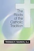 E-Book (pdf) The Roots of the Catholic Tradition von Thomas P. Rausch