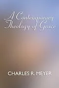 E-Book (pdf) A Contemporary Theology of Grace von Charles R. Meyer